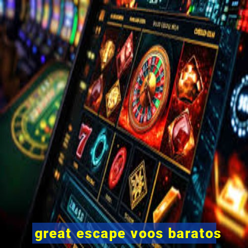 great escape voos baratos